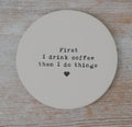 First I Drink Coffee Coaster