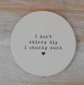 I don't Skinny Dip Coaster